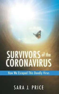 Les survivants du coronavirus : Comment nous avons échappé à ce virus mortel : Comment nous avons échappé à ce virus mortel - Survivors Of The Coronavirus: How We Escaped This Deadly Virus: How We Escaped This Deadly Virus