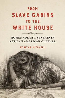 Des cabanes d'esclaves à la Maison Blanche : La citoyenneté artisanale dans la culture afro-américaine - From Slave Cabins to the White House: Homemade Citizenship in African American Culture