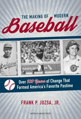La création du baseball moderne : Plus de 100 ans de changements qui ont donné naissance au passe-temps favori des Américains - The Making of Modern Baseball: Over 100 Years of Change That Formed America's Favorite Pastime