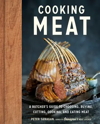 Cuisiner la viande : Un guide du boucher pour choisir, acheter, découper, cuisiner et manger de la viande - Cooking Meat: A Butcher's Guide to Choosing, Buying, Cutting, Cooking, and Eating Meat