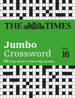 The Times Jumbo Crossword : Book 16, 16 : 60 grandes grilles de mots croisés de culture générale - The Times Jumbo Crossword: Book 16, 16: 60 Large General-Knowledge Crossword Puzzles