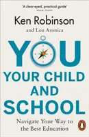 Vous, votre enfant et l'école - Naviguez vers la meilleure éducation possible - You, Your Child and School - Navigate Your Way to the Best Education