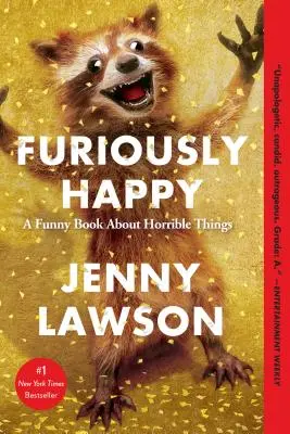 Furieusement heureux : Un livre drôle sur des choses horribles - Furiously Happy: A Funny Book about Horrible Things