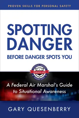 Repérer le danger avant qu'il ne vous atteigne : Développer la conscience de la situation pour rester en sécurité - Spotting Danger Before It Spots You: Build Situational Awareness to Stay Safe