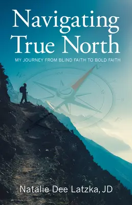 Naviguer vers le Nord : Mon voyage de la foi aveugle à la foi audacieuse - Navigating True North: My Journey from Blind Faith to Bold Faith