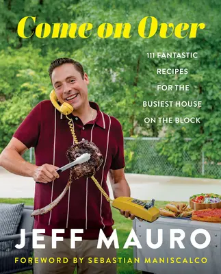 Come on Over : 111 Fantastic Recipes for the Family That Cooks, Eats, and Laughs Together (Venez chez nous : 111 recettes fantastiques pour la famille qui cuisine, mange et rit ensemble) - Come on Over: 111 Fantastic Recipes for the Family That Cooks, Eats, and Laughs Together