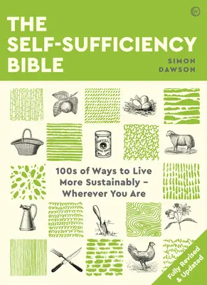 La Bible de l'autosuffisance : 100 façons de vivre de manière plus durable, où que vous soyez - The Self-Sufficiency Bible: 100s of Ways to Live More Sustainably Wherever You Are