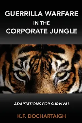 La guérilla dans la jungle de l'entreprise : Adaptations pour la survie - Guerrilla Warfare in the Corporate Jungle: Adaptations for Survival
