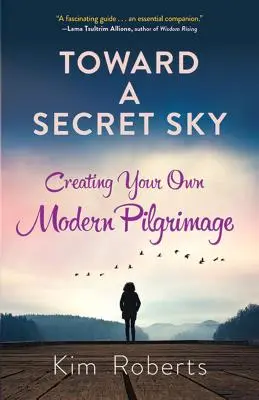 Vers un ciel secret : Créer son propre pèlerinage moderne - Toward a Secret Sky: Creating Your Own Modern Pilgrimage