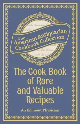 Le livre de cuisine des recettes rares et précieuses - The Cook Book of Rare and Valuable Recipes