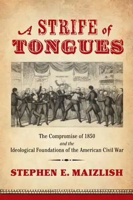 Un conflit de langues : Le compromis de 1850 et les fondements idéologiques de la guerre civile américaine - A Strife of Tongues: The Compromise of 1850 and the Ideological Foundations of the American Civil War
