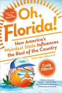 Oh, Florida ! Comment l'État le plus étrange d'Amérique influence le reste du pays - Oh, Florida!: How America's Weirdest State Influences the Rest of the Country