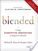 Blended : Utiliser l'innovation perturbatrice pour améliorer les écoles - Blended: Using Disruptive Innovation to Improve Schools