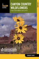 Les fleurs sauvages du pays des canyons : Guide des fleurs sauvages, arbustes et arbres communs - Canyon Country Wildflowers: A Guide to Common Wildflowers, Shrubs, and Trees