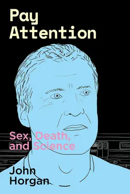 Prêtez attention : Sexe, mort et science - Pay Attention: Sex, Death, and Science