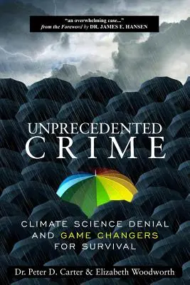 Un crime sans précédent - Le déni de la science du climat et les changements de comportement pour la survie - Unprecedented Crime - Climate Science Denial and Game Changers for Survival