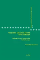L'enseignement professionnel au-delà de la formation des compétences : Vet entre les tensions civiques, industrielles et commerciales - Vocational Education Beyond Skill Formation: Vet Between Civic, Industrial and Market Tensions