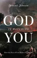 Dieu vous observe : Comment la peur de Dieu nous rend humains - God Is Watching You: How the Fear of God Makes Us Human