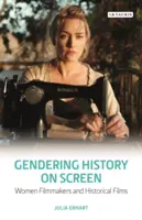 L'histoire à l'écran : Les femmes cinéastes et les films historiques - Gendering History on Screen: Women Filmmakers and Historical Films