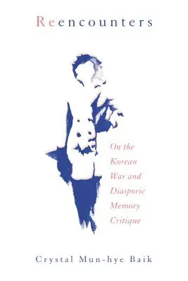 Reencounters : La guerre de Corée et la critique de la mémoire diasporique - Reencounters: On the Korean War and Diasporic Memory Critique