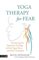 Yoga Therapy for Fear : Traiter l'anxiété, la dépression et la rage avec le nerf vague et d'autres techniques - Yoga Therapy for Fear: Treating Anxiety, Depression and Rage with the Vagus Nerve and Other Techniques