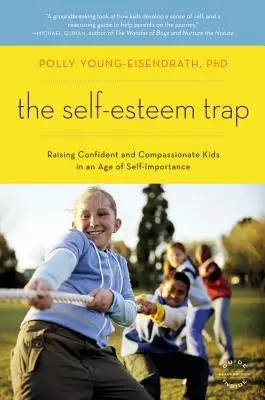 Le piège de l'estime de soi : Élever des enfants confiants et compatissants à l'ère de l'importance accordée à soi - The Self-Esteem Trap: Raising Confident and Compassionate Kids in an Age of Self-Importance