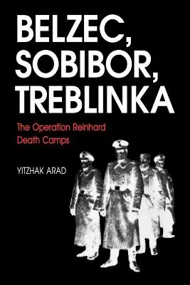 Belzec, Sobibor, Treblinka : les camps de la mort de l'Opération Reinhard - Belzec, Sobibor, Treblinka: The Operation Reinhard Death Camps