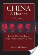 La Chine : Une histoire (Volume 2) - De l'Empire Qing à la République populaire de Chine, (1644 - 2009) - China: A History (Volume 2) - From the Great Qing Empire through The People's Republic of China, (1644 - 2009)