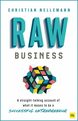 Raw Business : Un compte-rendu sans détours de ce que signifie être un entrepreneur à succès - Raw Business: A Straight-Talking Account of What It Means to Be a Successful Entrepreneur