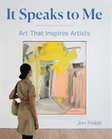 It Speaks to Me : L'art qui inspire les artistes - It Speaks to Me: Art That Inspires Artists