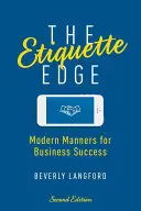 The Etiquette Edge : Les bonnes manières modernes pour réussir en affaires - The Etiquette Edge: Modern Manners for Business Success