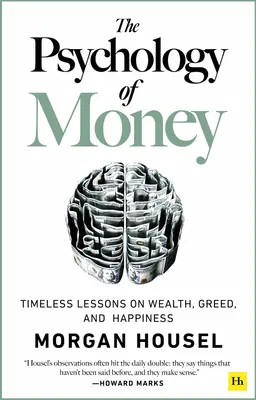 La psychologie de l'argent : Leçons intemporelles sur la richesse, l'avidité et le bonheur - The Psychology of Money: Timeless Lessons on Wealth, Greed, and Happiness