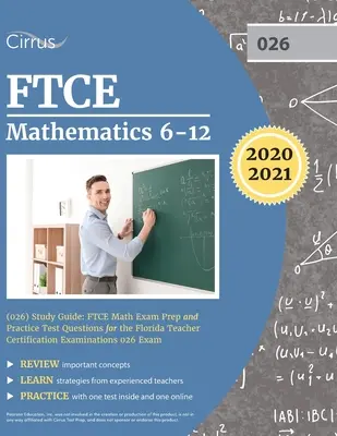 FTCE Mathematics 6-12 (026) Study Guide : FTCE Math Exam Preparation and Practice Test Questions for the Florida Teacher Certification Examinations 026 Exam - FTCE Mathematics 6-12 (026) Study Guide: FTCE Math Exam Prep and Practice Test Questions for the Florida Teacher Certification Examinations 026 Exam