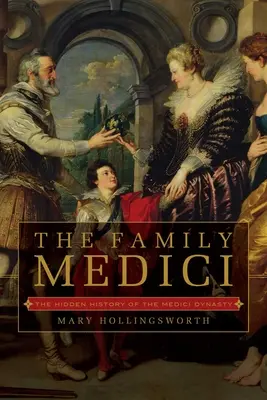 La famille Médicis : l'histoire cachée de la dynastie des Médicis - The Family Medici: The Hidden History of the Medici Dynasty