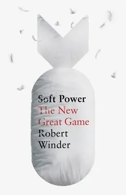 La puissance douce : le nouveau grand jeu - Soft Power: The New Great Game