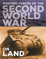 Les forces combattantes de la Seconde Guerre mondiale : Sur terre - Fighting Forces of the Second World War: On Land