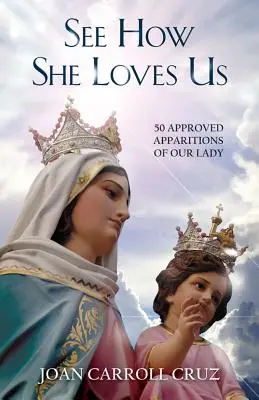 Voyez comme elle nous aime : 50 apparitions approuvées de la Vierge - See How She Loves Us: 50 Approved Apparitions of Our Lady