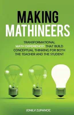 Faire des mathématiciens : Des expériences mathématiques transformatrices qui développent la pensée conceptuelle pour l'enseignant et l'élève - Making Mathineers: Transformational Math Experiences That Build Conceptual Thinking for Both the Teacher and the Student