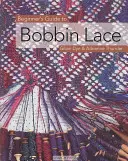 Guide du débutant pour la dentelle aux fuseaux - Beginner's Guide to Bobbin Lace