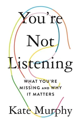 Vous n'écoutez pas : Ce qui vous manque et pourquoi c'est important - You're Not Listening: What You're Missing and Why It Matters