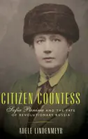 Comtesse citoyenne : Sofia Panina et le destin de la Russie révolutionnaire - Citizen Countess: Sofia Panina and the Fate of Revolutionary Russia