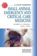 Médecine d'urgence et de soins intensifs des petits animaux : Un manuel en couleur - Small Animal Emergency and Critical Care Medicine: A Color Handbook