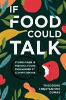 Si la nourriture pouvait parler : Histoires de 13 aliments précieux menacés par le changement climatique - If Food Could Talk: Stories from 13 Precious Foods Endangered by Climate Change