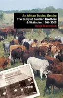 Un empire commercial africain : L'histoire de Susman Brothers & Wulfsohn, 1901-2005 - An African Trading Empire: The Story of Susman Brothers & Wulfsohn, 1901-2005