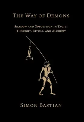 La voie des démons : L'ombre et l'opposition dans la pensée taoïste, le rituel et l'alchimie - The Way of Demons: Shadow and Opposition in Taoist Thought, Ritual, and Alchemy