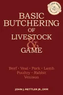 Les bases du dépeçage du bétail et du gibier : Bœuf, veau, porc, agneau, volaille, lapin, chevreuil - Basic Butchering of Livestock & Game: Beef, Veal, Pork, Lamb, Poultry, Rabbit, Venison