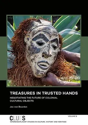 Des trésors entre des mains de confiance : Négocier l'avenir des objets culturels coloniaux - Treasures in Trusted Hands: Negotiating the Future of Colonial Cultural Objects