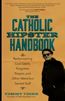 Le manuel du hipster catholique : Redécouvrir les saints cool, les prières oubliées et d'autres choses bizarres mais sacrées - The Catholic Hipster Handbook: Rediscovering Cool Saints, Forgotten Prayers, and Other Weird But Sacred Stuff