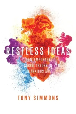 Restless Ideas : La théorie sociale contemporaine à une époque angoissée - Restless Ideas: Contemporary Social Theory in an Anxious Age