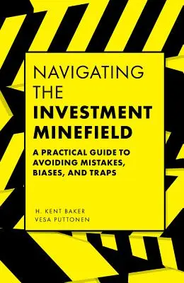 Naviguer dans le champ de mines de l'investissement : Un guide pratique pour éviter les erreurs, les préjugés et les pièges - Navigating the Investment Minefield: A Practical Guide to Avoiding Mistakes, Biases, and Traps